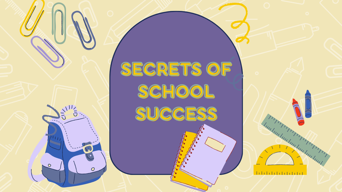Secrets of School Success. Graphic image included back pack and school supplies.  Created by Positive Young Minds and Kim Ross Child and Adolescent Psychologist.